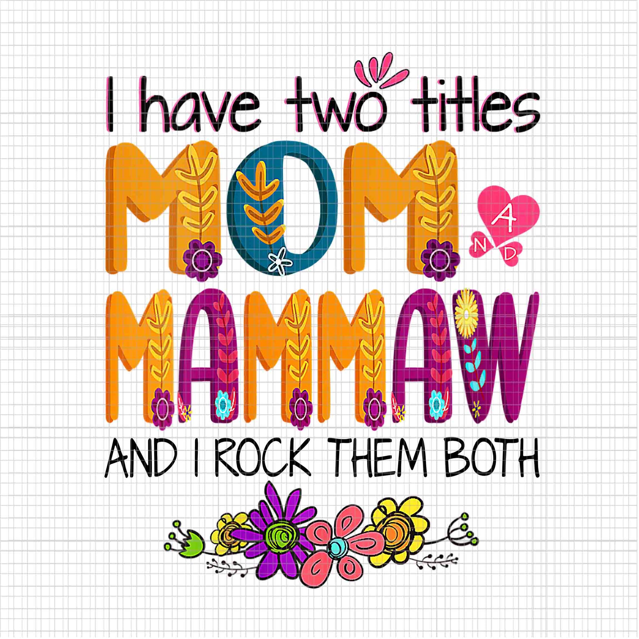 I Have Two Titles Mom And Mammaw And I Rock Them Both Png, Floral Mother's Day Png, Mother Day Png, Mom ANd Mammaw Png, Mother Png