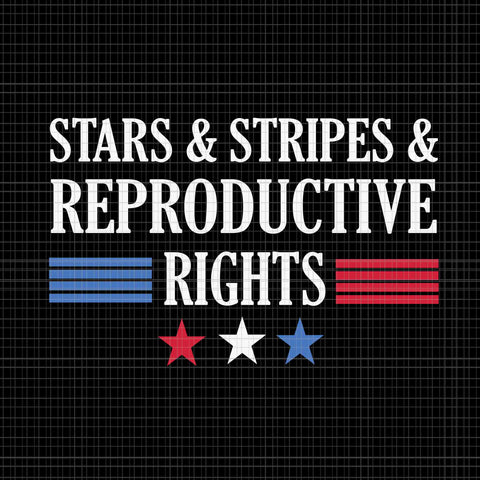 Stars Stripes Reproductive Rights Svg, 4th Of July Svg, Pro Roe 1973 Svg, Prochoice Svg, Women's Rights Feminism Protect Svg