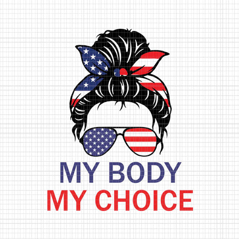 My Body My Choice Messy Bun US Flag Svg, 4th Of July Svg, Pro Roe 1973 Svg, Prochoice Svg, Women's Rights Feminism Protect Svg