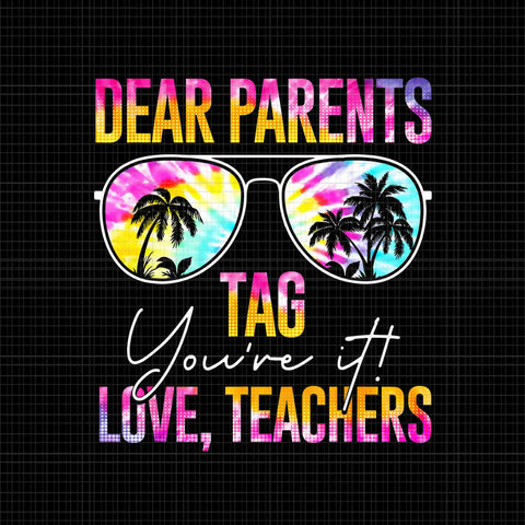 Dear Parents Tag Love Teachers Png, You're It Last Day Of School Teacher Png, Tie Dye Dear Parents, Love Teachers Png