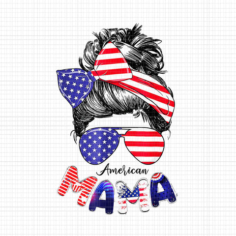4th Of July American Mama Messy Bun Mom Life Patriotic Mom Png, American Mama 4th Of July Png, American Mama Mom Png, 4th Of July Messy Bun Mom Life Png