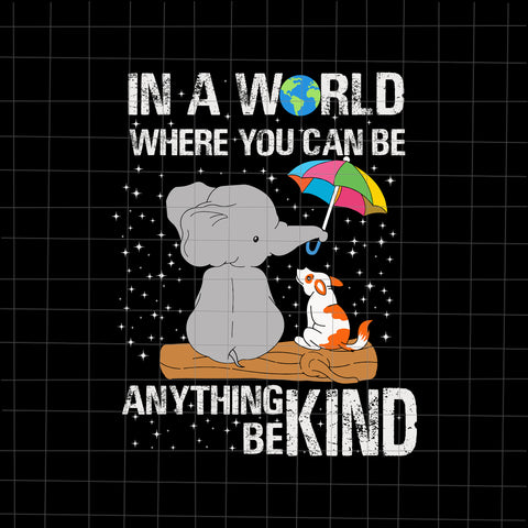 In A World Where You Can Be Anything Be Kind Svg, Unity Day Svg, Be Kind Svg, Elephant And Dog Svg