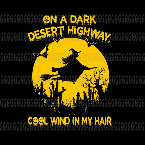 On a dark desert highway cool wind in my hair halloween svg,on a dark desert highway cool wind in my hair halloween,on a dark desert highway