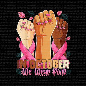 In october We Wear PinkHand Png, Breast Cancer Awareness Png, Pink Cancer Warrior png, Pink Ribbon,  Autumn Png, Hand Pink Ripon Png