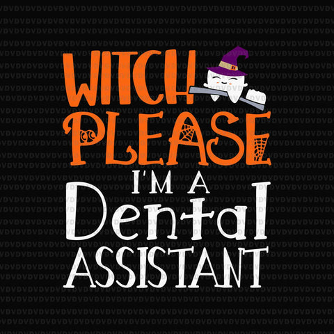 Witch I'm A Dental Assistant Please Svg, Dental Assistant Svg, Dental Halloween Svg, Halloween Svg, Witch Svg