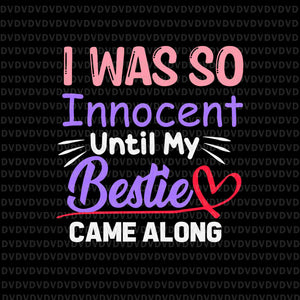 I Was So Innocent Until My Bestie Came Along Svg, Bestie Svg, Funny Quote Svg