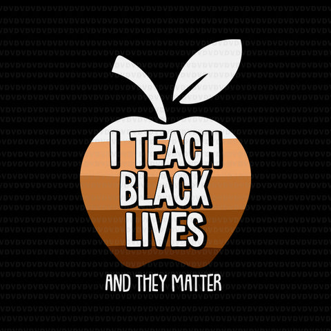 I Teach Black Lives And They Matter Black History Month BLM Svg, Black History Svg, Black Lives Matter Svg