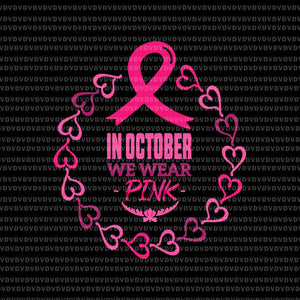In October We Wear Pink Heart Svg, Breast Cancer Awareness Svg, Breast Cancer Svg, Pink Ribbon Svg, Autumn Svg