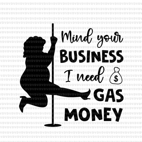 Mind Your Business I Need Gas Money Svg, Funny Womens Prices Svg, Gas Money Svg