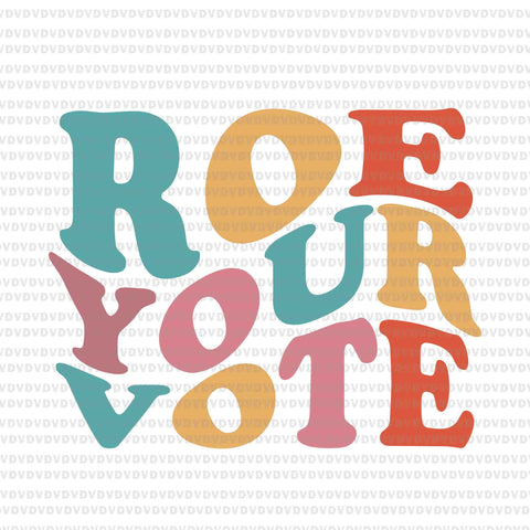 Roe Your Vote Svg, Roe Your Vote Png, Roe Your Vote Design Tshirt
