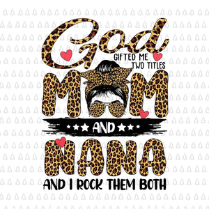 God Gifted Me Two Titles Mom And Nana Leopard Png, Mother's Day Png, Mom And Nana Png, Mother Day Png