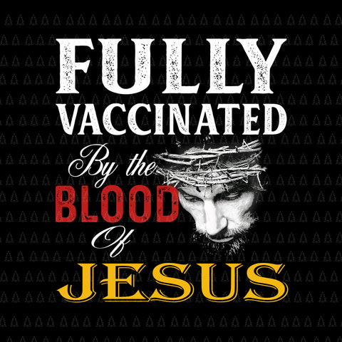 Fully Vaccinated By The Blood Of Jesus Png, Jesus Png