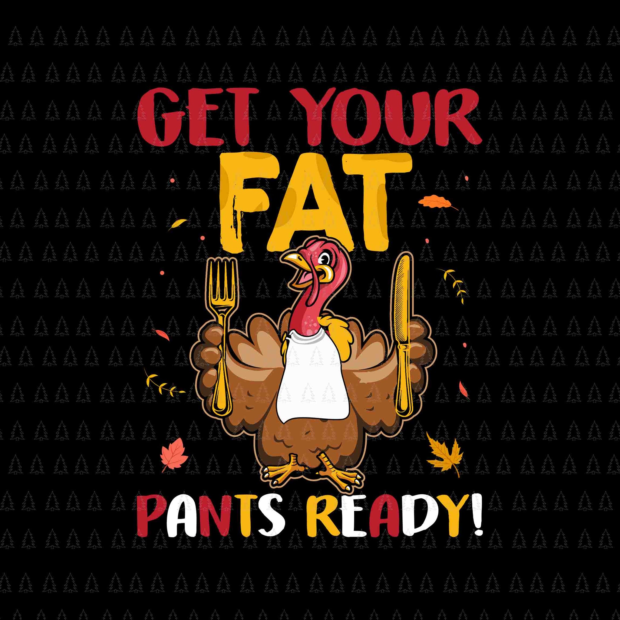 Get Your Fat Pants Ready Svg, Happy Thanksgiving Svg, Turkey Svg, Turkey Day Svg, Thanksgiving Svg, Thanksgiving Turkey Svg