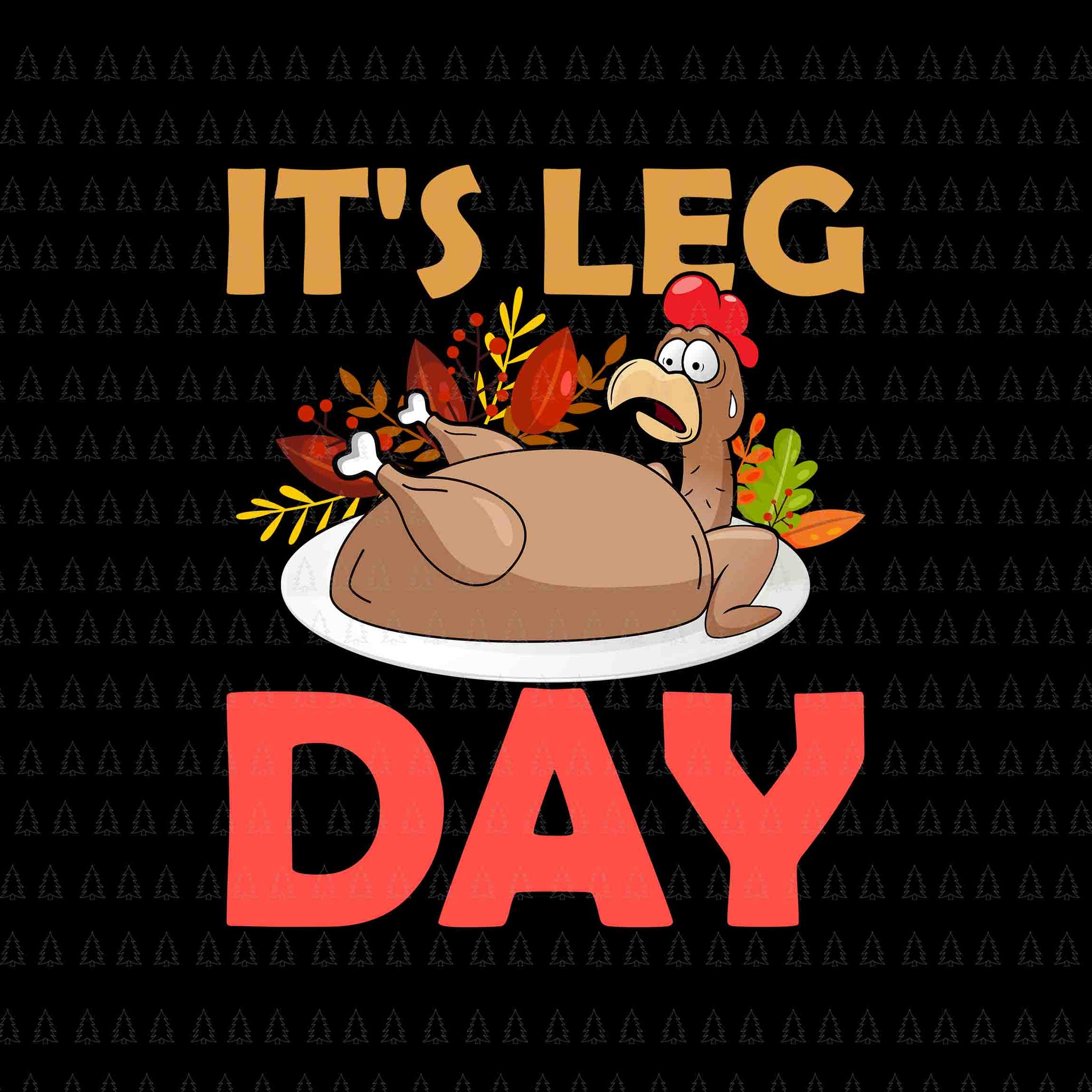It's Leg Day Svg, Happy Thanksgiving Svg, Turkey Svg, Turkey Day Svg, Thanksgiving Svg, Thanksgiving Turkey Svg