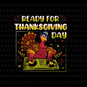 Ready For Thanksgiving Day Svg, Happy Thanksgiving Svg, Turkey Svg, Turkey Day Svg, Thanksgiving Svg, Thanksgiving Turkey Svg