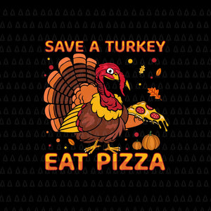 Save A Turkey Eat Pizza Svg, Happy Thanksgiving Svg, Turkey Svg, Turkey Day Svg, Thanksgiving Svg, Thanksgiving Turkey Svg