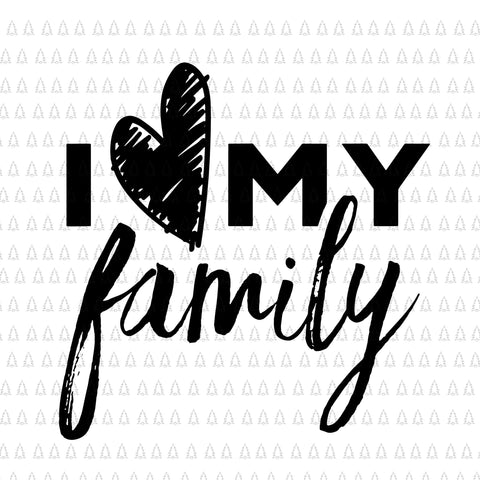 I Love My Family Relatives Party Families Reunion Svg, My Family Svg, Heart Family Svg, Family Svg, Mother's Day Svg