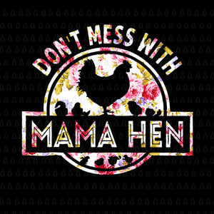Chicken Mother's Day Png, Don't Mess With Mama Hen Flower Png, Mother's Day Png, Mother Png, Mother Chicken Png