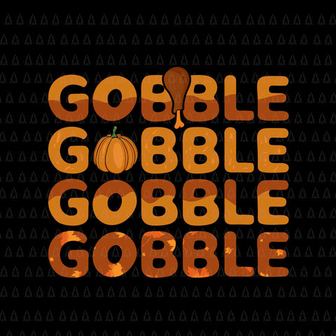 Gobble Gobble Svg, Happy Thanksgiving Svg, Turkey Svg, Turkey Day Svg, Thanksgiving Svg, Thanksgiving Turkey Svg