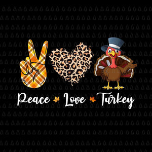 Peace Love Turkey  Svg, Happy Thanksgiving Svg, Turkey Svg, Turkey Day Svg, Thanksgiving Svg, Thanksgiving Turkey Svg