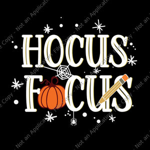 Hocus Focus Teacher Halloween Svg, Hocus Pocus Halloween Svg, Teacher Halloween Svg, Halloween Svg