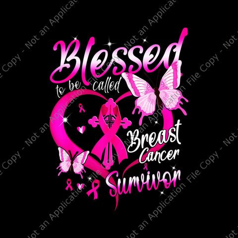 Pink Butterfly Blessed To Be Called Breast Cancer Survivor Png, Pink Butterfly Png, Blessed To Be Called Breast Cancer Survivor Png