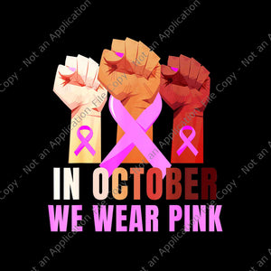 In October We Wear Pink Hand Png, Breast Cancer Awareness Month Womens Pink Fist Raise Fight Png, Hand Ribbon Png