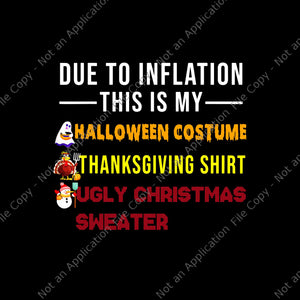 Due To Inflation This is My Halloween Costume ThanksgivingShirt Ugly Christmas Sweater Png, Thanksgiving Day Png,