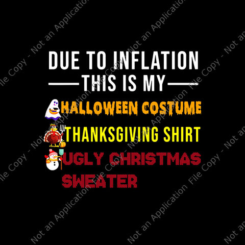 Due To Inflation This is My Halloween Costume ThanksgivingShirt Ugly Christmas Sweater Png, Thanksgiving Day Png,