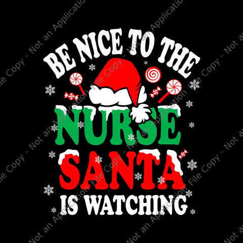 Be Nice To The Nurse Santa Is Watching Svg, Nurse Santa Svg, Nurse Christmas Svg, Santa Christmas Svg, Nurse Xmas Svg