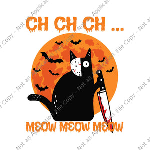Ch Ch Ch Meow Meow Meow Scary Halloween Cat Svg,Ch Ch Ch Meow Meow Meow Svg, Halloween Cat With Knife Svg, Black Cat Halloween Svg, Cat Night Moon Svg, Halloween Svg