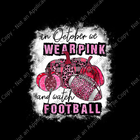In October We Wear Pink and Watch Football Cancer Awareness Png, In October We Wear Pink Png, Football Cancer Awareness Png
