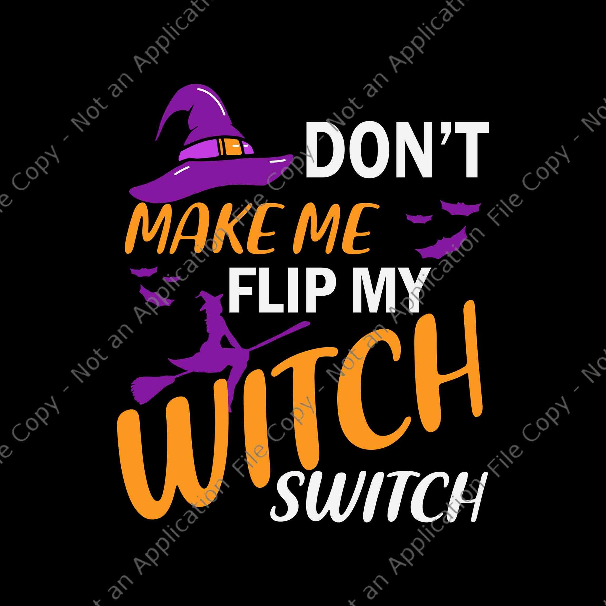 Don't Make Me Flip My Witch Switch Halloween Svg, Witch Halloween Svg, Halloween Svg
