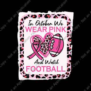 In October We Wear Pink And Watch Football Breast Cancer Svg, In October We Wear Pink Football Svg, Football Ribbon Svg, Football Ribbon Breast Cancer Svg