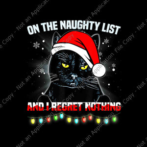 On The Naughty List And I Regret Nothing Cat Christmas Png, Cat Christmas Png, Black Cat Christmas Png