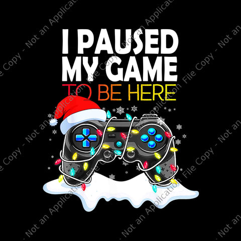 I Paused My Game To Be Here Christmas Png, Game Christmas Png, Game Xmas Png, Christmas Png