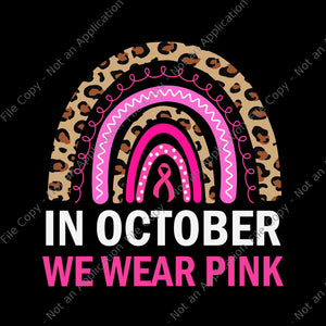In October We Wear Pink Leopard Breast Cancer Awareness Svg, In October We Wear Pink Ribbon Svg, Ribbon Breast Cancer Awareness Svg
