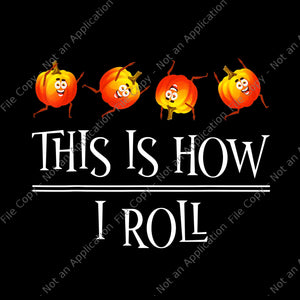 This Is How I Roll Pumpkin Png, Fall Season Thanksgiving Halloween Png, Pumpkin Halloween Png, Halloween Png