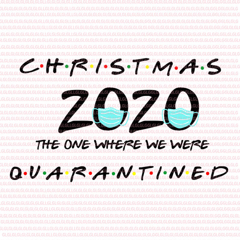 Christmas 2020 the one where we were quarantined svg, 2020 Christmas Quarantine SVG, Christmas Quarantine SVG, Christmas Quarantine 2020, Christmas Quarantine vector, Christmas Quarantine Cut File, Christmas Quote Svg, Christmas vector, eps, dxf, png file