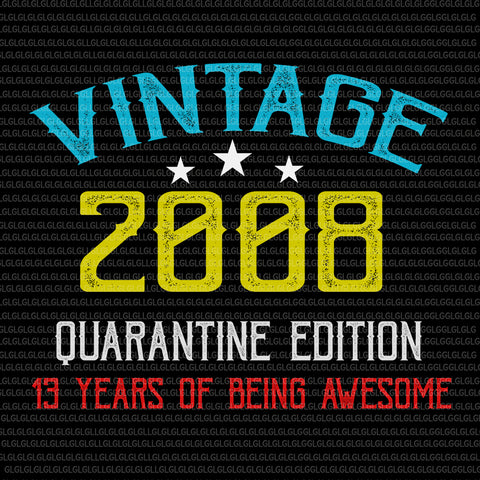 Vintage 2008 quarantine edition 13 years of being awesome, Vintage 2008 quarantine edition svg, Vintage 2008 quarantine edition, Vintage 2008 svg, 2008 svg, png, eps, dxf file