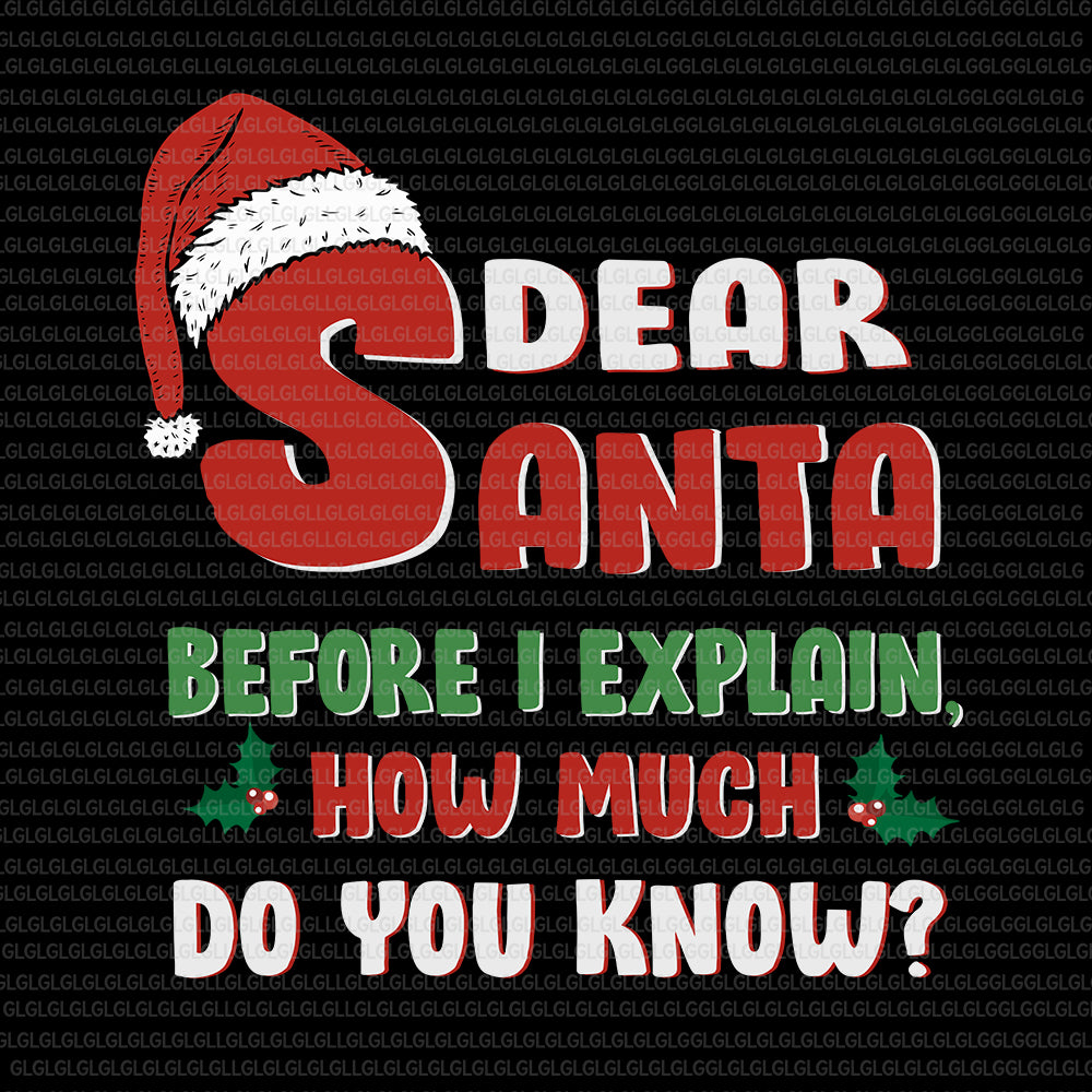 Dear santa before i explain, how much do you know, 2020 Funny Christmas Santa I Can Explain, Santa I Can Explain svg, Santa I Can Explain, Santa christmas svg, santa svg, christmas svg, christmas vector