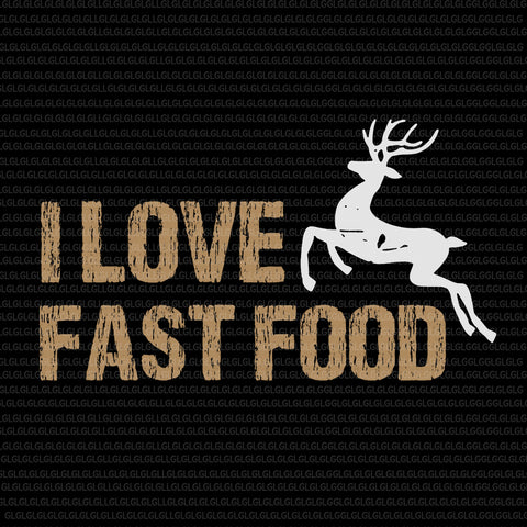 I Love Fast Food Hunting SVG, I Love Fast Food Hunting, I Love Fast Food Hunting christmas, I Love Fast Food svg, I Love Fast Food christmas, christmas vector, eps, dxf, png file