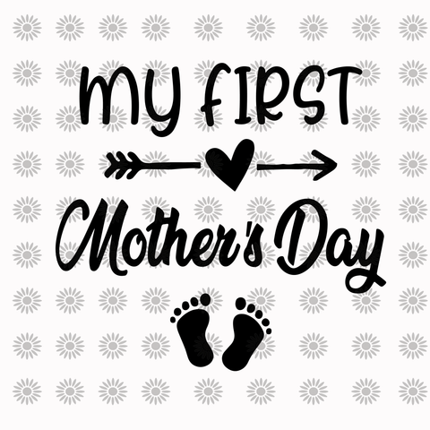 My First Mother's Day svg, My First Mother's Day, My First Mother's Day png, mother day svg, mother png, eps, dxf file