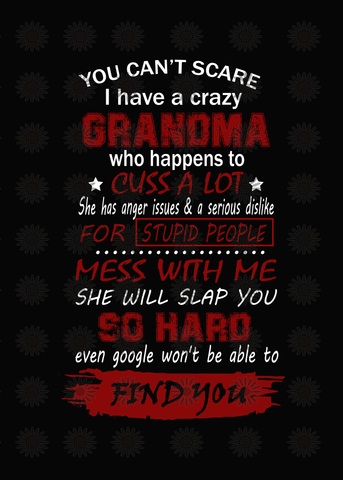 I can't scare I have a crazy grandma who happens to cuss a lot svg, grandma svg, funny quotes svg, eps, dxf, png file