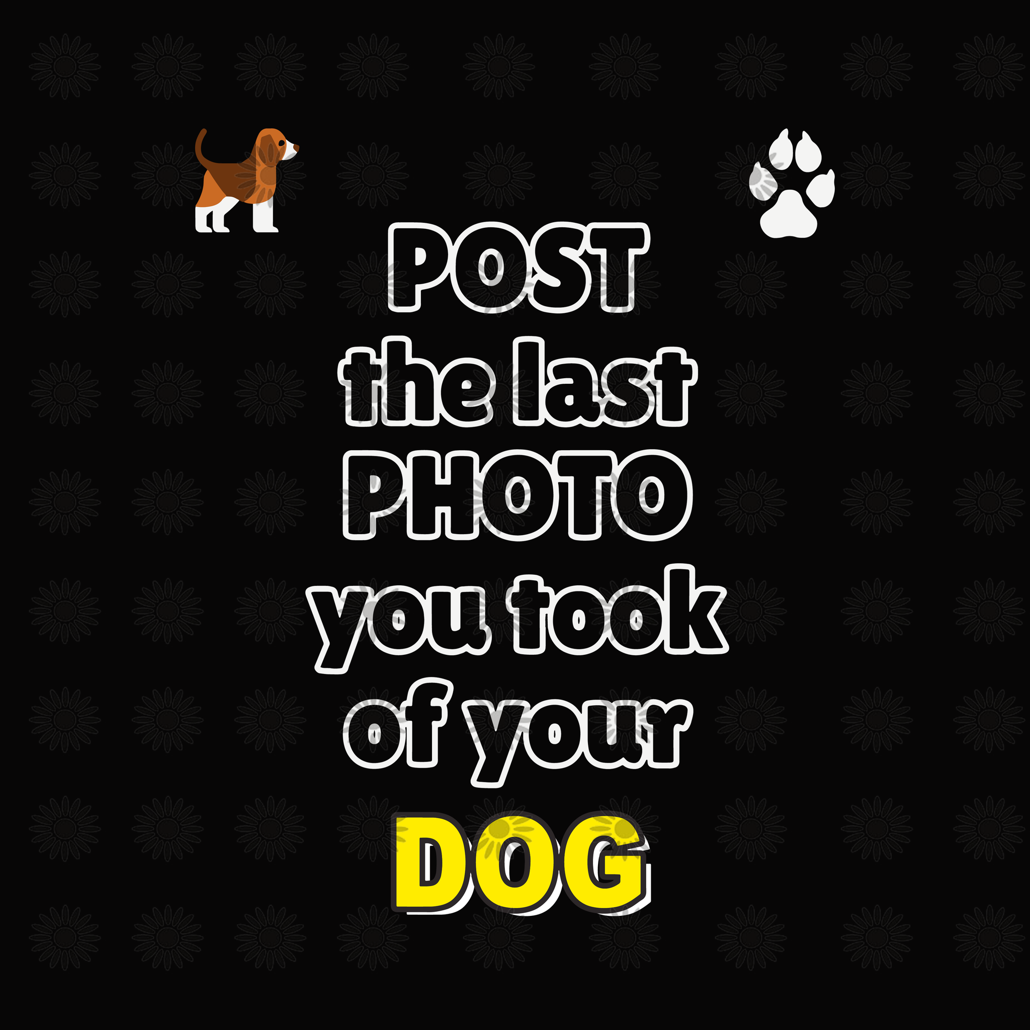 Post the last photo you took of your dog svg, Post the last photo you took of your dog, dog svg,funny quotes svg, png, eps, dxf file