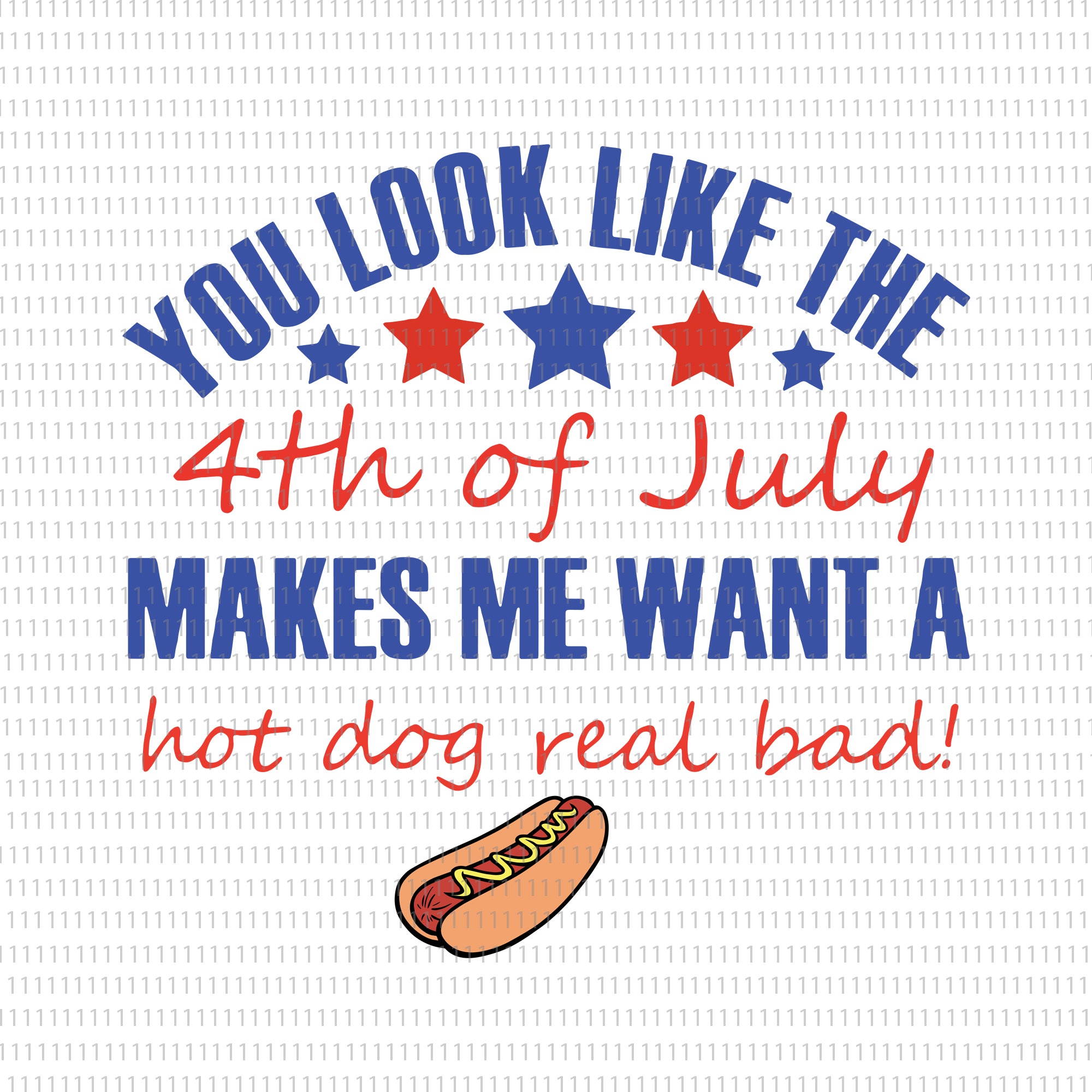 You look like the 4th of July makes me want a hot dog real bad svg, You look like the 4th of July makes me want a hot dog real bad, 4th of July svg, 4th of July, 4th of July vector,