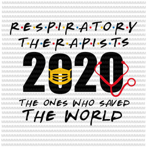 Respiratory Therapist 2020 The One Who Saved The World svg, Nurse svg, png, dxf, eps, ai file ready made tshirt design