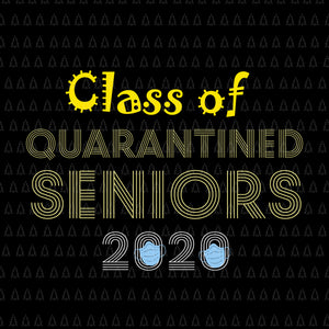 Class of quarantined 2020 svg, class of 2020 the year when shit got real, Class of quarantined seniors 2020, senior 2020 svg, senior 2020
