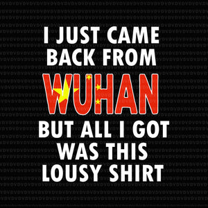 Just Got Back From Wuhan svg, Funny China Vacation Souvenir svg,Just Got Back From Wuhan, Funny China Vacation Souvenir