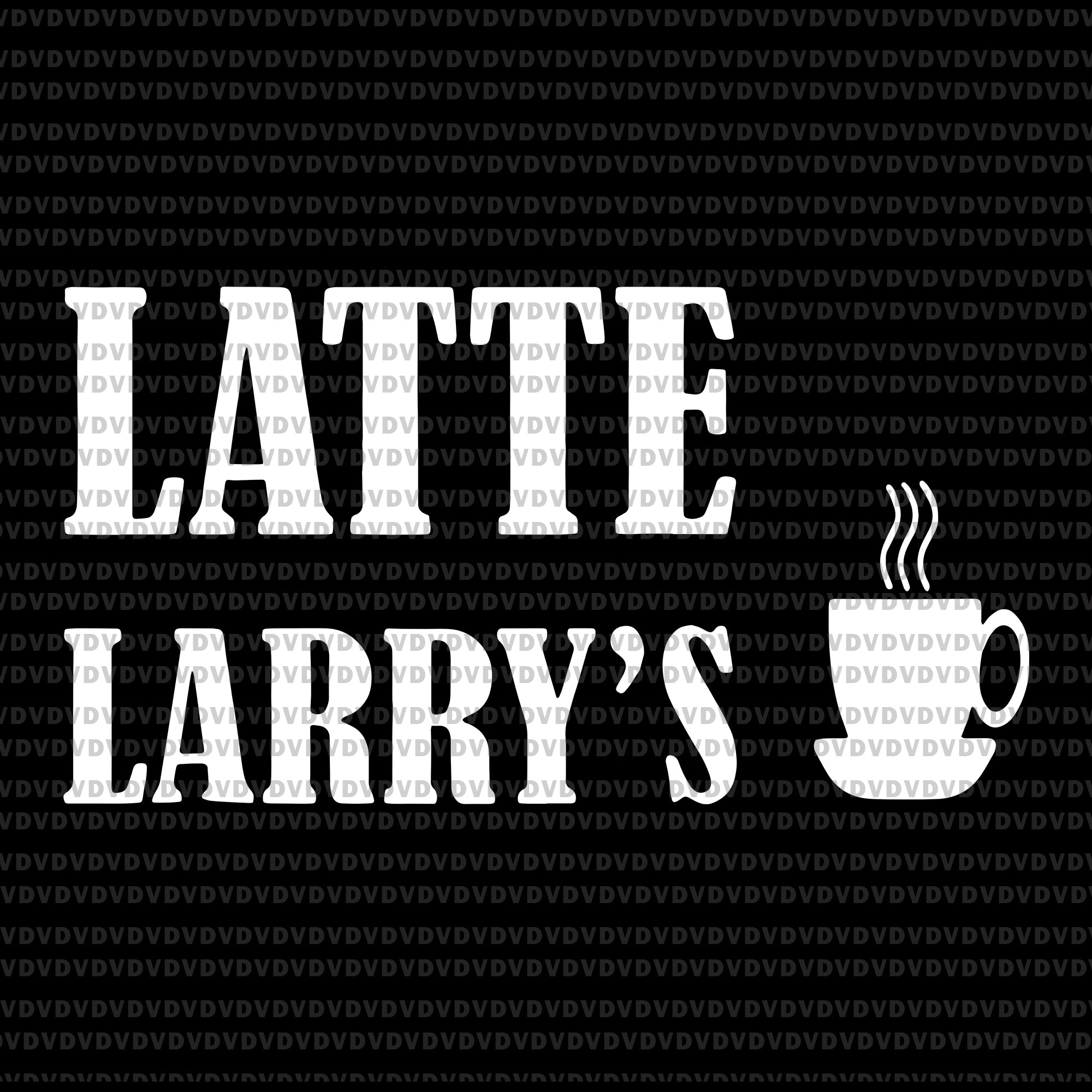 Latte larry’s svg, latte larry’s, latte larry’s png, latte larry, latte larry’s funny eps, dxf, svg, png file